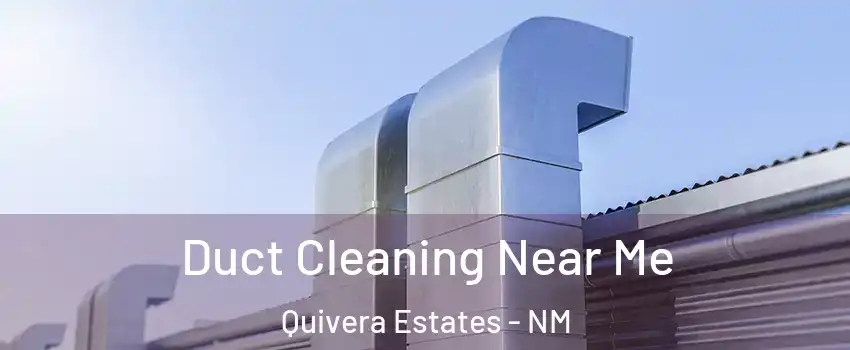 Duct Cleaning Near Me Quivera Estates - NM