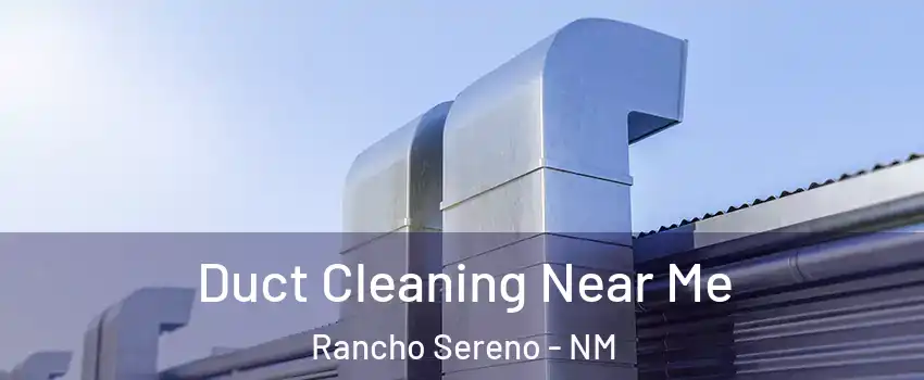 Duct Cleaning Near Me Rancho Sereno - NM