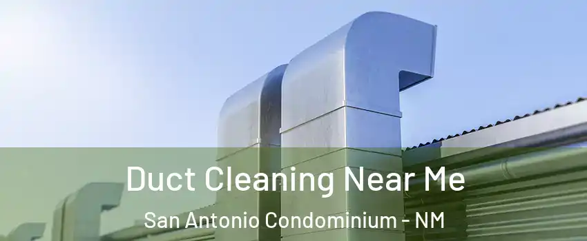 Duct Cleaning Near Me San Antonio Condominium - NM