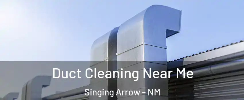 Duct Cleaning Near Me Singing Arrow - NM