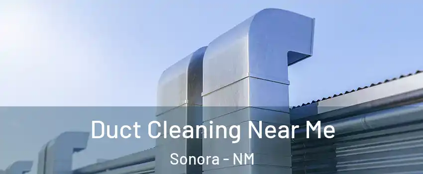 Duct Cleaning Near Me Sonora - NM