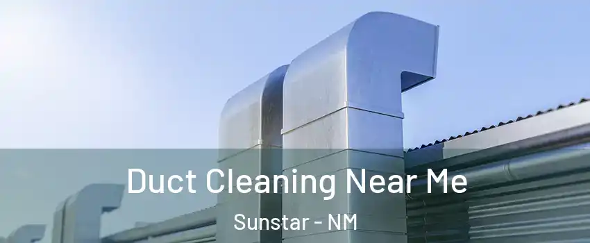Duct Cleaning Near Me Sunstar - NM