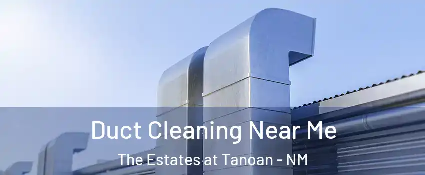Duct Cleaning Near Me The Estates at Tanoan - NM