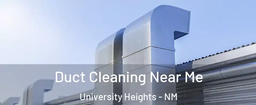 Duct Cleaning Near Me University Heights - NM