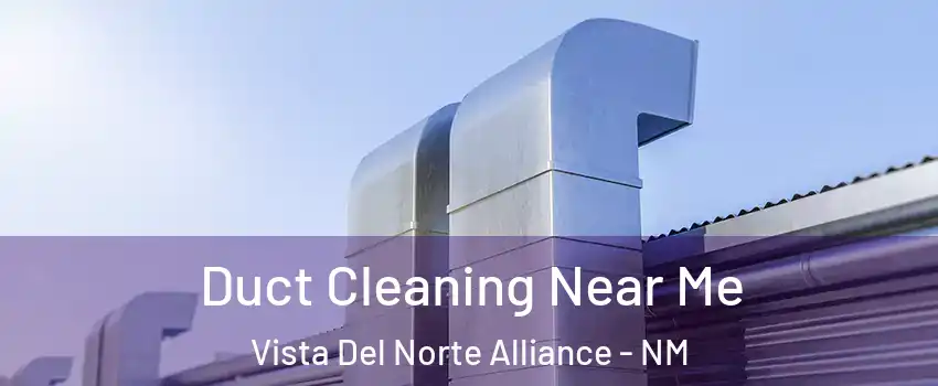 Duct Cleaning Near Me Vista Del Norte Alliance - NM