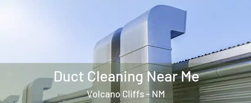 Duct Cleaning Near Me Volcano Cliffs - NM