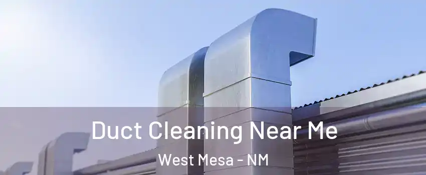 Duct Cleaning Near Me West Mesa - NM