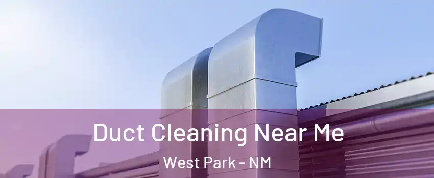 Duct Cleaning Near Me West Park - NM