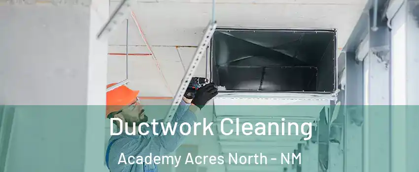 Ductwork Cleaning Academy Acres North - NM