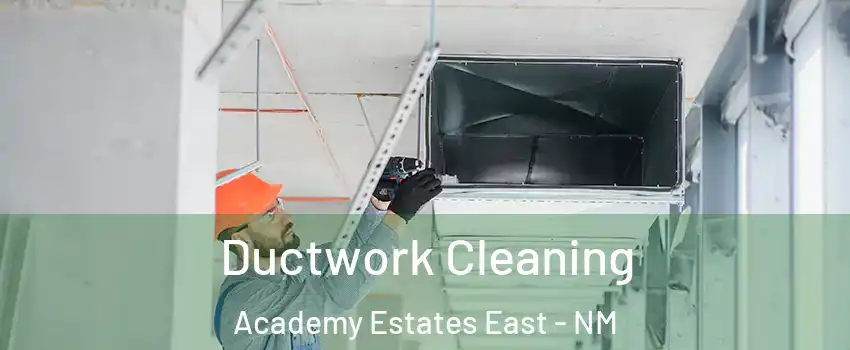 Ductwork Cleaning Academy Estates East - NM