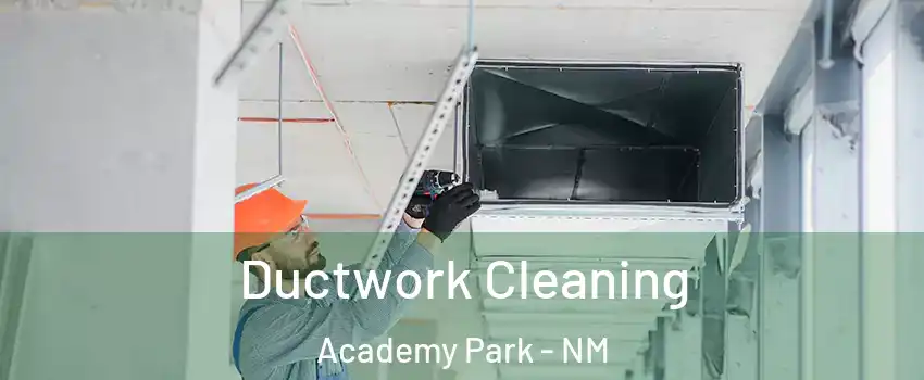 Ductwork Cleaning Academy Park - NM