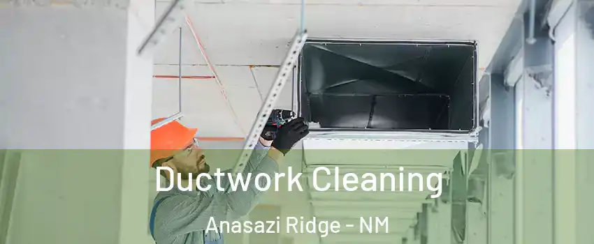 Ductwork Cleaning Anasazi Ridge - NM