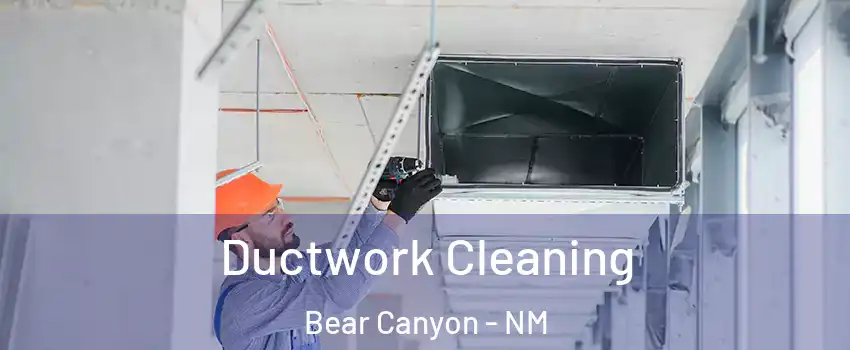 Ductwork Cleaning Bear Canyon - NM