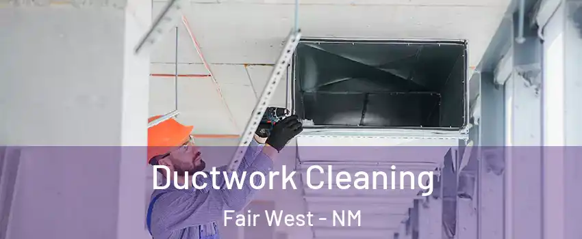 Ductwork Cleaning Fair West - NM