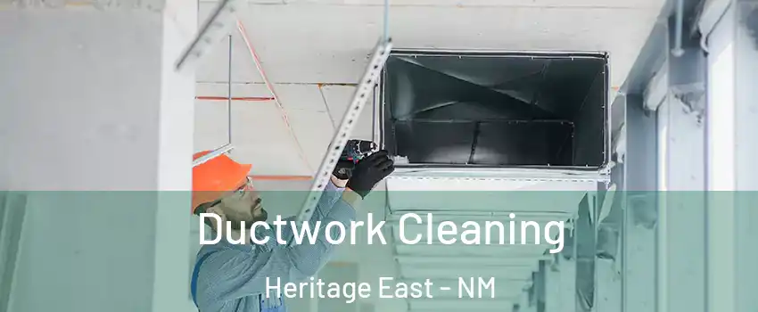 Ductwork Cleaning Heritage East - NM