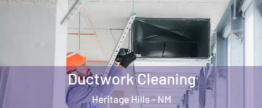 Ductwork Cleaning Heritage Hills - NM