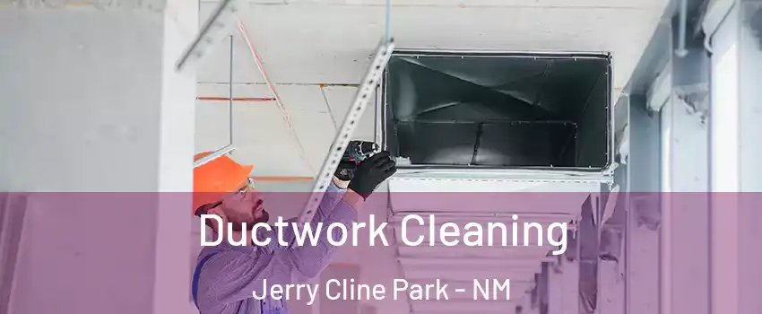 Ductwork Cleaning Jerry Cline Park - NM