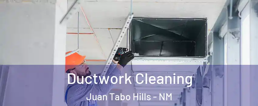 Ductwork Cleaning Juan Tabo Hills - NM