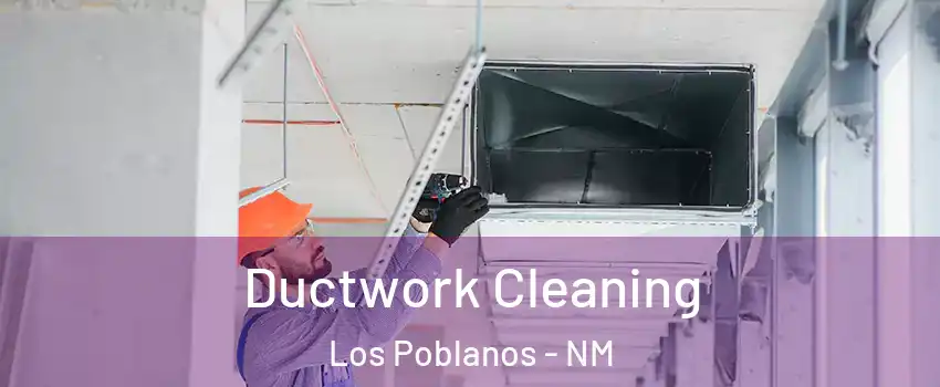 Ductwork Cleaning Los Poblanos - NM