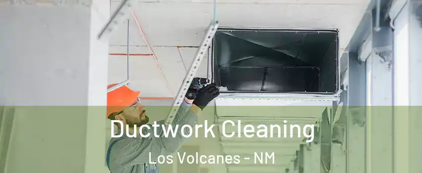 Ductwork Cleaning Los Volcanes - NM