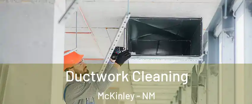 Ductwork Cleaning McKinley - NM
