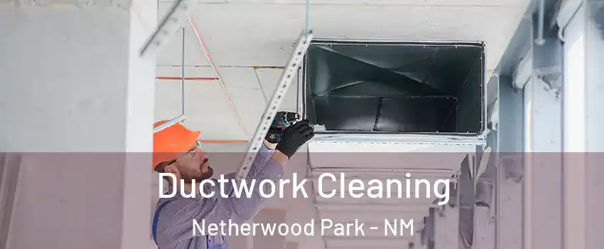 Ductwork Cleaning Netherwood Park - NM
