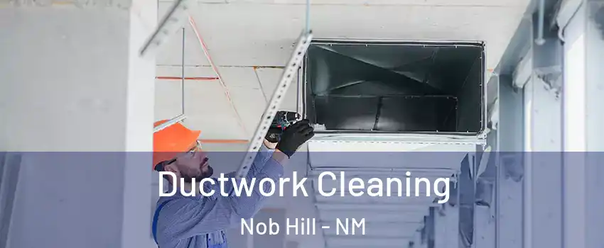 Ductwork Cleaning Nob Hill - NM
