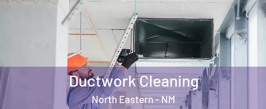 Ductwork Cleaning North Eastern - NM