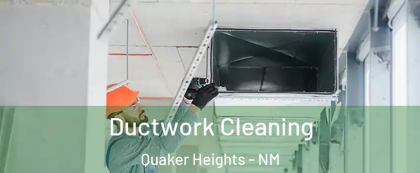 Ductwork Cleaning Quaker Heights - NM