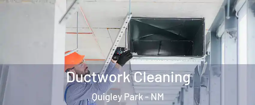 Ductwork Cleaning Quigley Park - NM