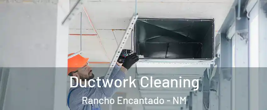 Ductwork Cleaning Rancho Encantado - NM