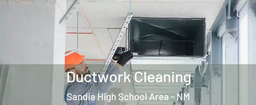 Ductwork Cleaning Sandia High School Area - NM