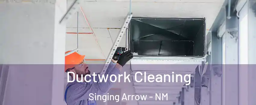 Ductwork Cleaning Singing Arrow - NM