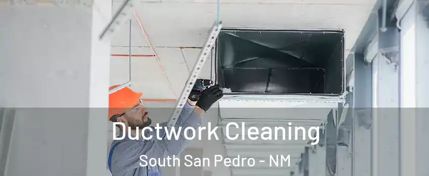 Ductwork Cleaning South San Pedro - NM