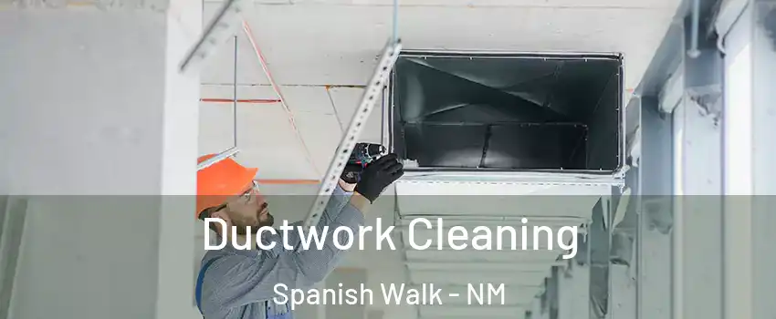 Ductwork Cleaning Spanish Walk - NM