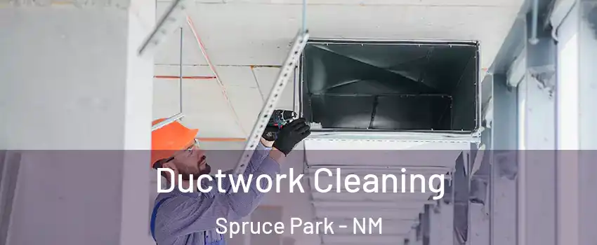 Ductwork Cleaning Spruce Park - NM