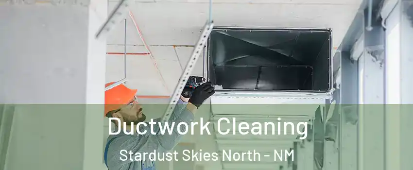 Ductwork Cleaning Stardust Skies North - NM