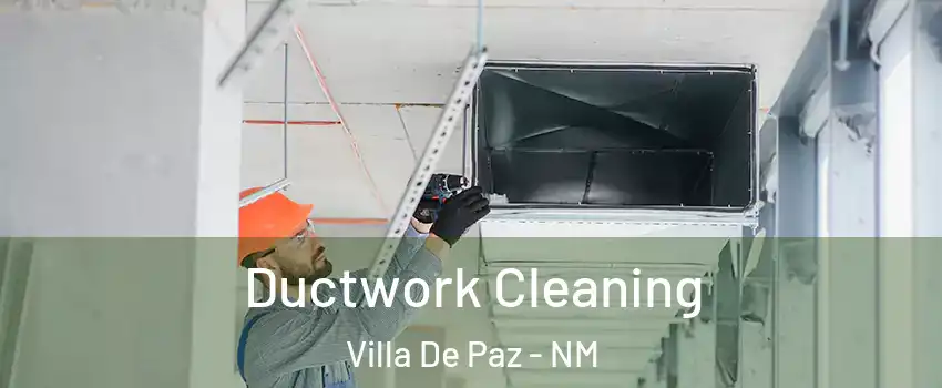 Ductwork Cleaning Villa De Paz - NM