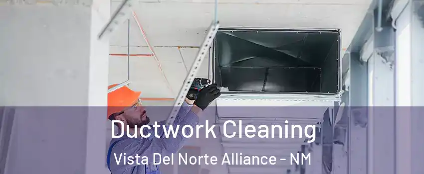 Ductwork Cleaning Vista Del Norte Alliance - NM
