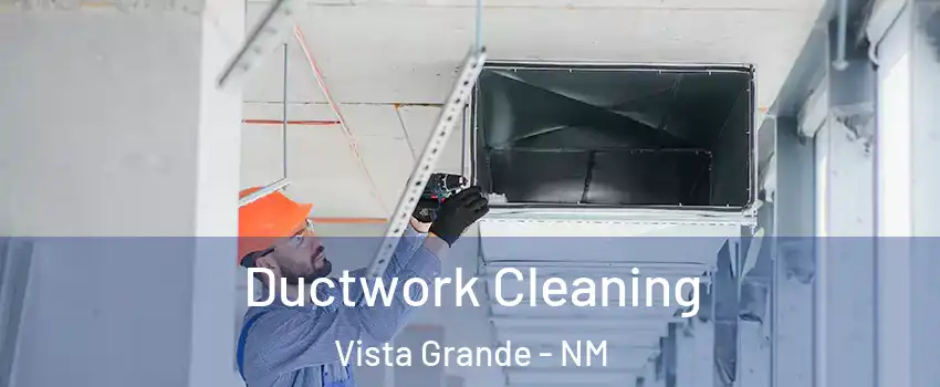 Ductwork Cleaning Vista Grande - NM