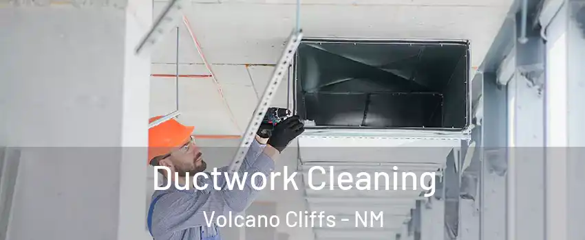 Ductwork Cleaning Volcano Cliffs - NM
