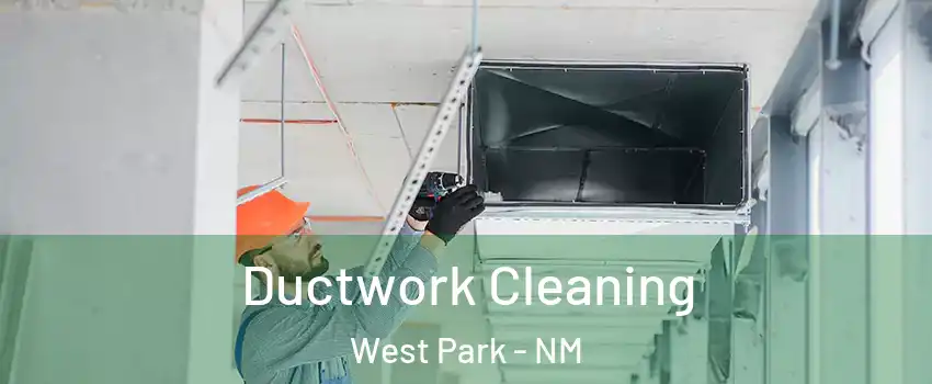Ductwork Cleaning West Park - NM