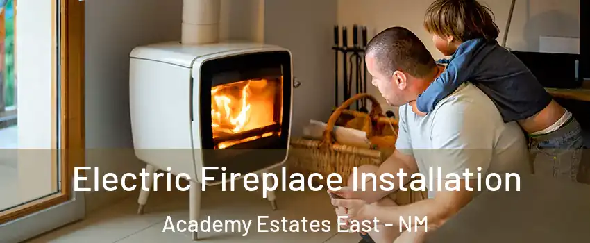 Electric Fireplace Installation Academy Estates East - NM