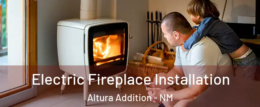 Electric Fireplace Installation Altura Addition - NM