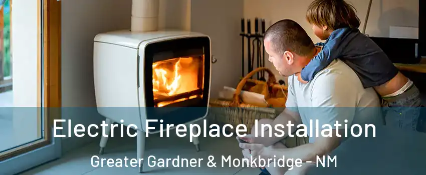 Electric Fireplace Installation Greater Gardner & Monkbridge - NM
