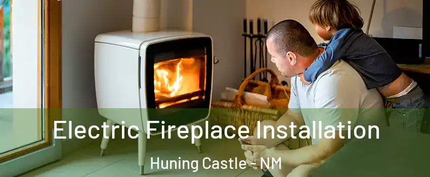 Electric Fireplace Installation Huning Castle - NM