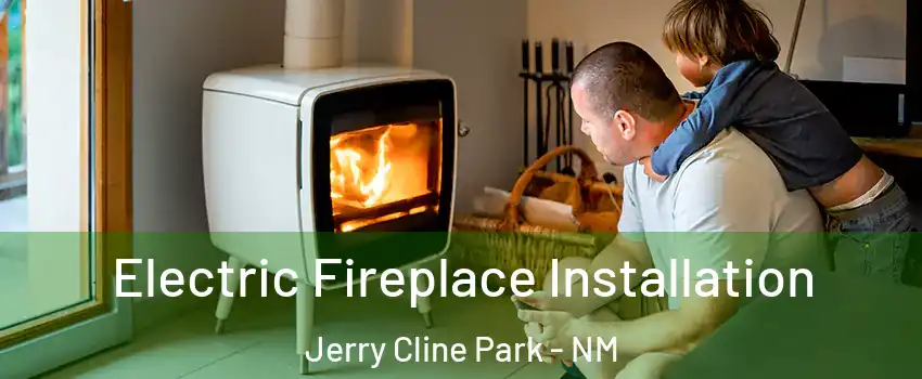 Electric Fireplace Installation Jerry Cline Park - NM