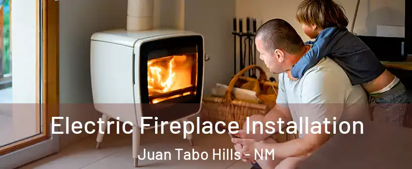 Electric Fireplace Installation Juan Tabo Hills - NM