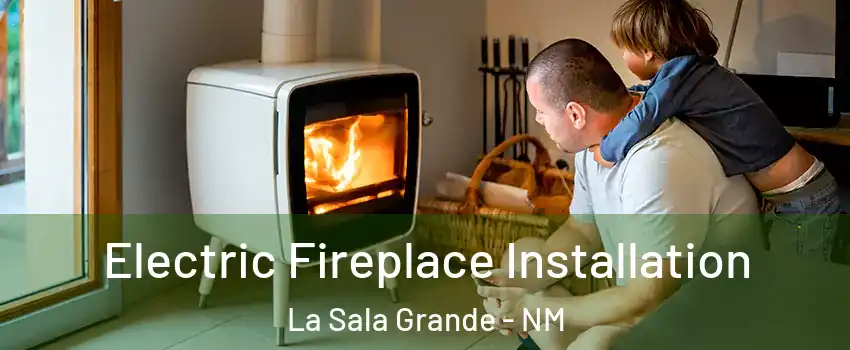 Electric Fireplace Installation La Sala Grande - NM