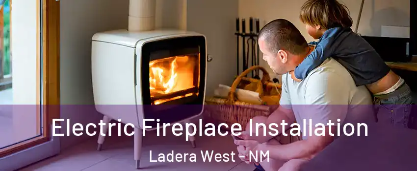 Electric Fireplace Installation Ladera West - NM
